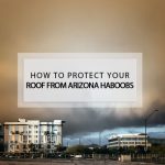 protect your roof from az haboobs