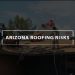 arizona roofing risks