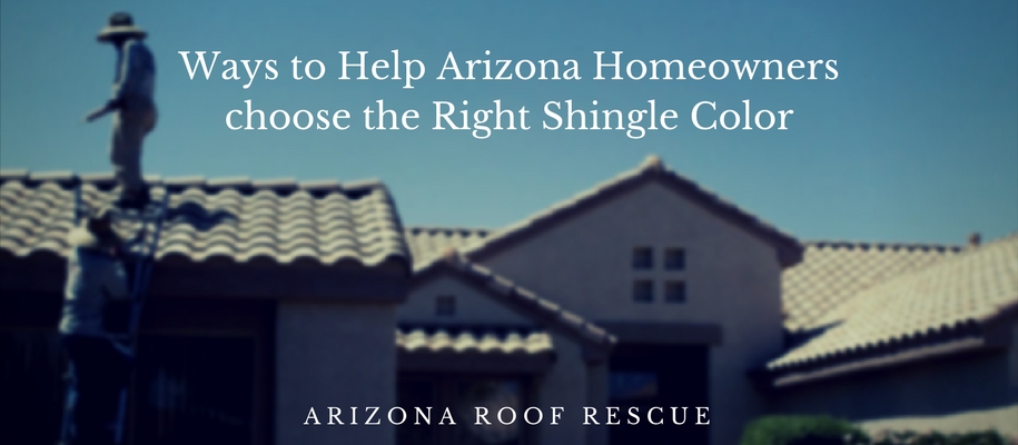 Ways to Help Arizona Homeowners choose the Right Shingle Color