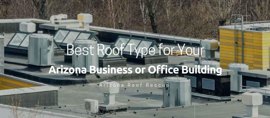 Best roof type for your Arizona business or office building