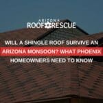 Will a Shingle Roof Survive an Arizona Monsoon? What Phoenix Homeowners Need to Know