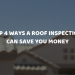 Top Ways a Roof Inspection Can Save You Money