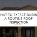 What to Expect during a Routine Roof Inspection
