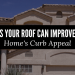 5 Ways Your Roof Can Improve Your Home’s Curb Appeal
