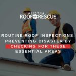 Routine Roof Inspections: Preventing Disaster By Checking For These Essential Areas