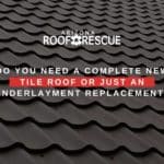 Do You Need A Complete New Tile Roof Or Just An Underlayment Replacement